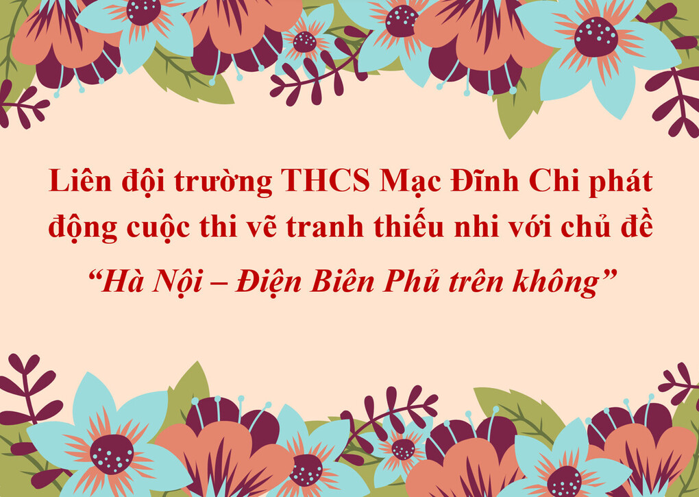 Liên đội trường THCS Mạc Đĩnh Chi phát động cuộc thi vẽ tranh thiếu nhi với chủ đề “Hà Nội – Điện Biên Phủ trên không”